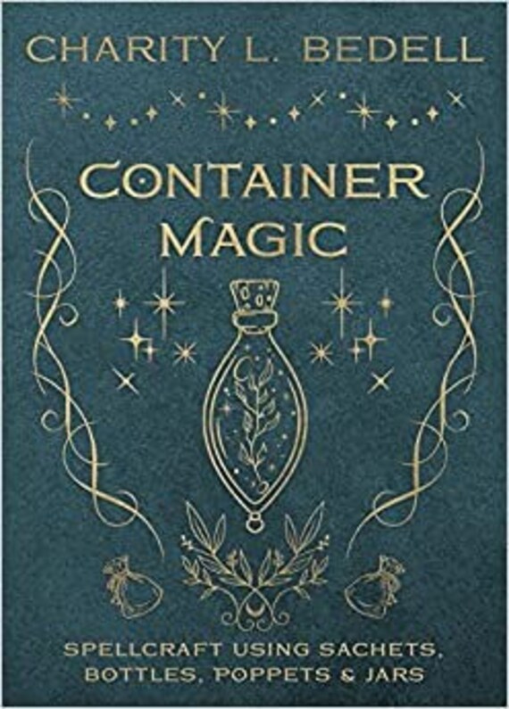 Container Magic: Spellcraft Using Sachets, Bottles, Poppets & Jars