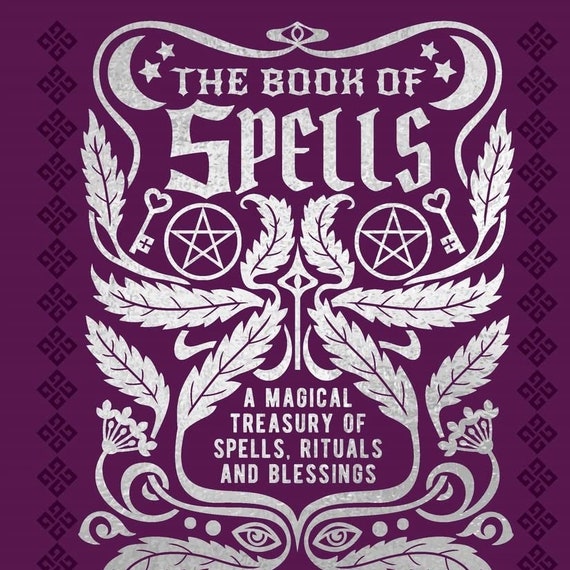 The Book of Spells: A Magical Treasury of Spells, Rituals and Blessings (Mystic Archives)