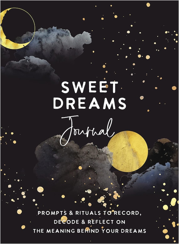 Sweet Dreams Journal, Prompts and Rituals to Record, Decode & Reflect on the Meaning Behind Your Dreams