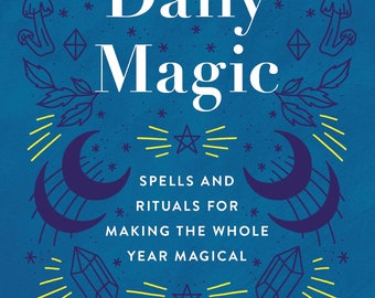 Daily Magic: Spells and Rituals for Making the Whole Year Magical ( Witchcraft & Spells )