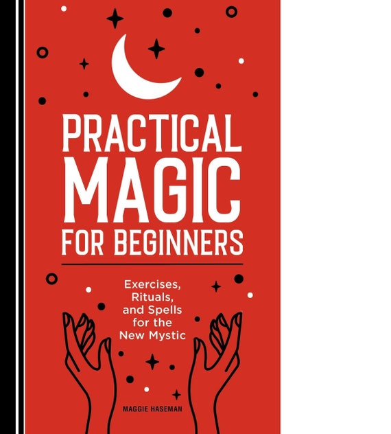 Practical Magic for Beginners: Exercises, Rituals, and Spells for the New Mystic