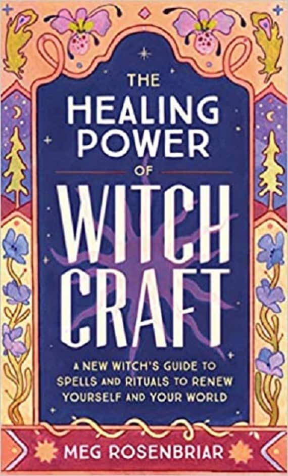 The Healing Power of Witchcraft: A New Witch's Guide to Spells and Rituals to Renew Yourself and Your World