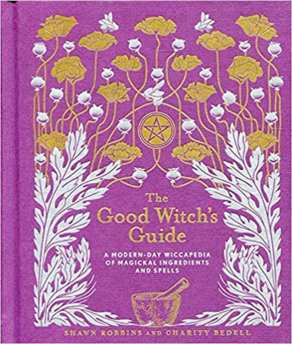 The Good Witch's Guide: A Modern-Day Wiccapedia of Magickal Ingredients and Spells (Volume 2) (The Modern-Day Witch)
