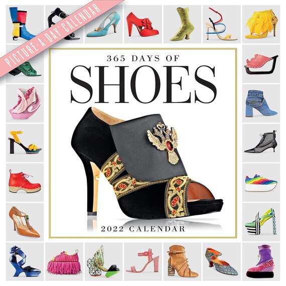 365 Days of Shoes Picture-A-Day Wall Calendar 2022: A Year of Gorgeous, Chic, Sexy, Classic, and Avant Garde Footwear