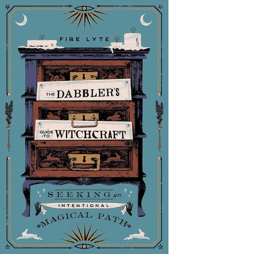 The Dabbler's Guide to Witchcraft: Seeking an Intentional Magical Path