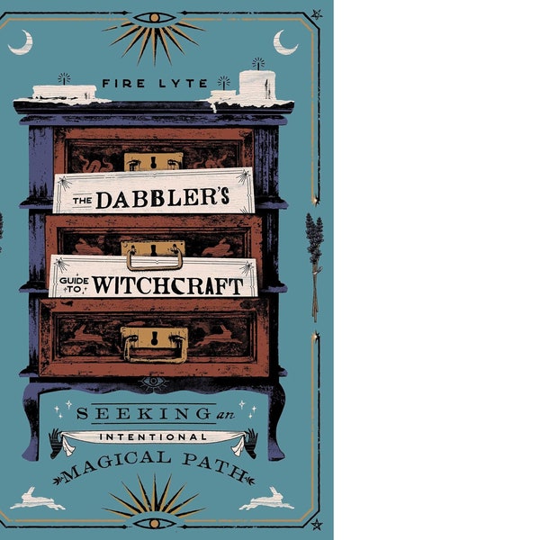 The Dabbler's Guide to Witchcraft: Seeking an Intentional Magical Path