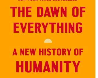 The Dawn of Everything: A New History of Humanity