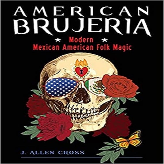 American Brujeria: Modern Mexican American Folk Magic