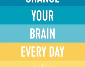 Change Your Brain Every Day: Simple Daily Practices to Strengthen Your Mind, Memory, Moods, Focus, Energy, Habits, and Relationships