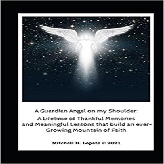 A Guardian Angel on my Shoulder: a Lifetime of Meaningful Lessons that build an ever-Growing Mountain of Faith