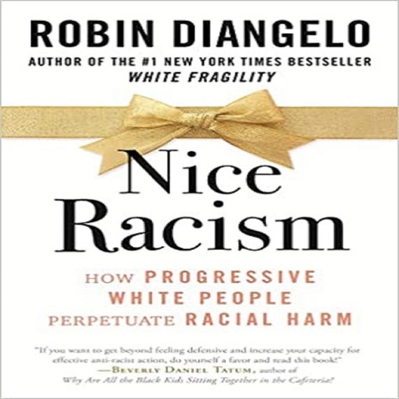 Nice Racism: How Progressive White People Perpetuate Racial Harm