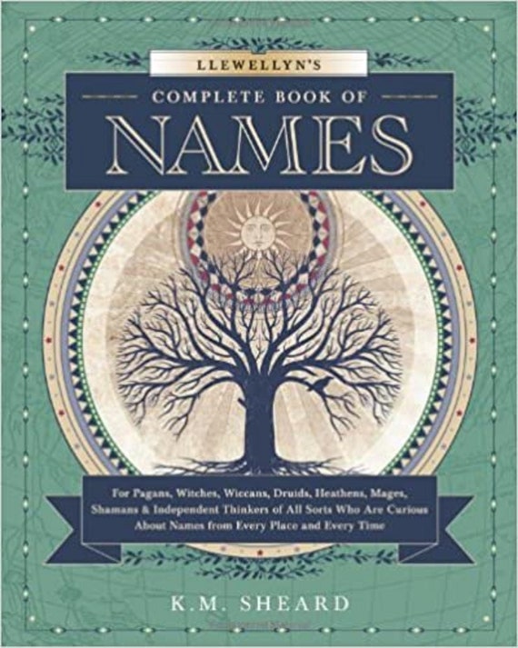 Lewellyns Complete Book of Names, For Pagans, Wiccans, Druids, Heathens, Mages, Shamans & Independent Thinkers