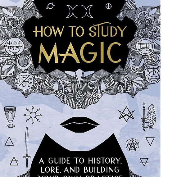 How to Study Magic: A Guide to History, Lore, and Building Your Own Practice