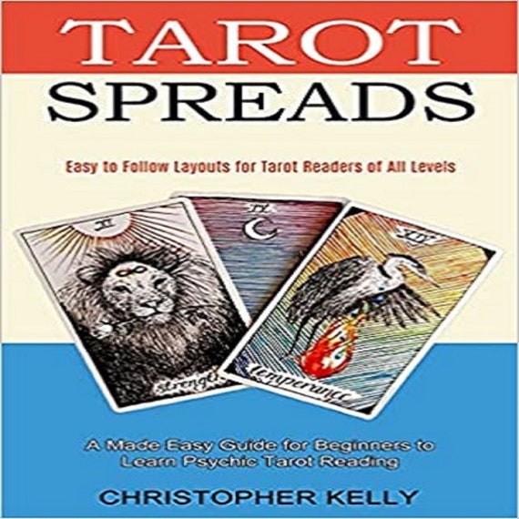 Tarot Spreads: Easy to Follow Layouts for Tarot Readers of All Levels (A Made Easy Guide for Beginners to Learn Psychic Tarot Reading