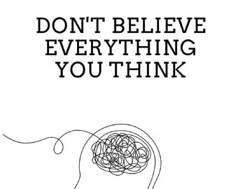 Don't Believe Everything You Think: Why Your Thinking Is The Beginning & End Of Suffering