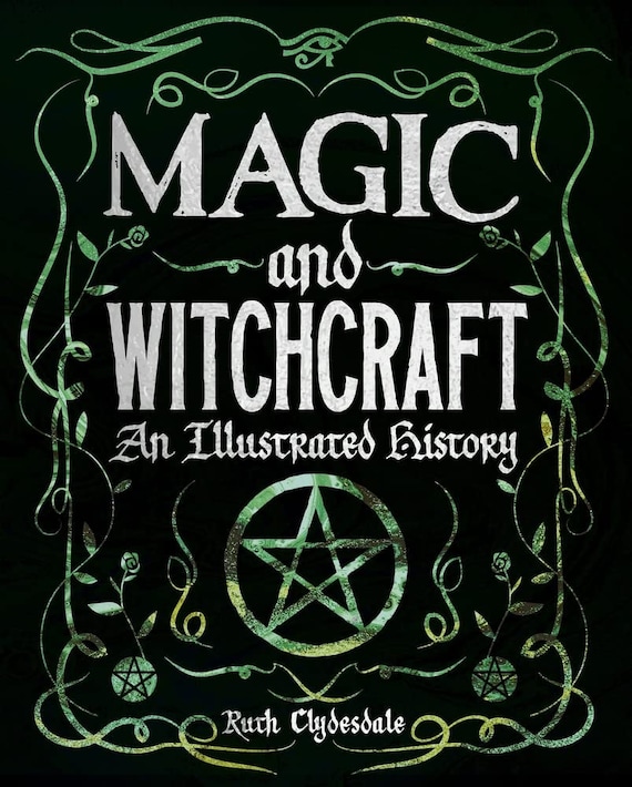 Magic and Witchcraft: An Illustrated History