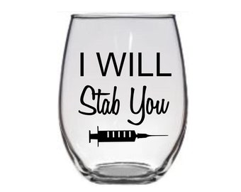 I Will Stab You Glass, Medical Glass, Nurse Glass, Medical Glass, Nurse Gift, Medical Gift, Nurse Graduation Glass, Nurse Graduation Gift