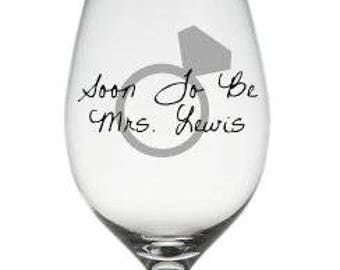 Soon to be Mrs. Glass, Engagement glass , Engagement gift , Bridal Shower Gift, Bride Glass , Bride to be wine glass