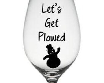 Lets Get Plowed Wine Glass , Snowman Wine Glass , Holiday Party Glass , Christmas Party Favor , Winter Wine Glass
