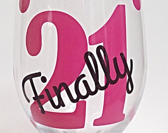 Finally 21 Wine Glass, 21st Birthday Custom Wine Glass, Personalized Birthday Glass, Birthday Wine Glass