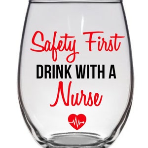 Safety First Drink with a Nurse, Nurse Wine Glass, Nurse Gift, Nurse Birthday Gift , Nurse Christmas Gift,RN Gift