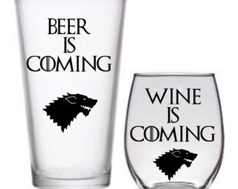 GOT, Game of Thrones Glass Set of 2, Wine Is Coming and Beer Is Coming Glasses,  in Long stemmed  Wine, Stemless wine, or Beer Pint Glass