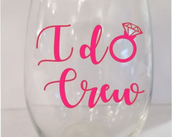 I Do Wine Glass, Bridesmaid Glass, Will You Be My Bridesmaid, I Do Crew, Bachelorette Party , Wedding Party Glass, Bridesmaid Gift