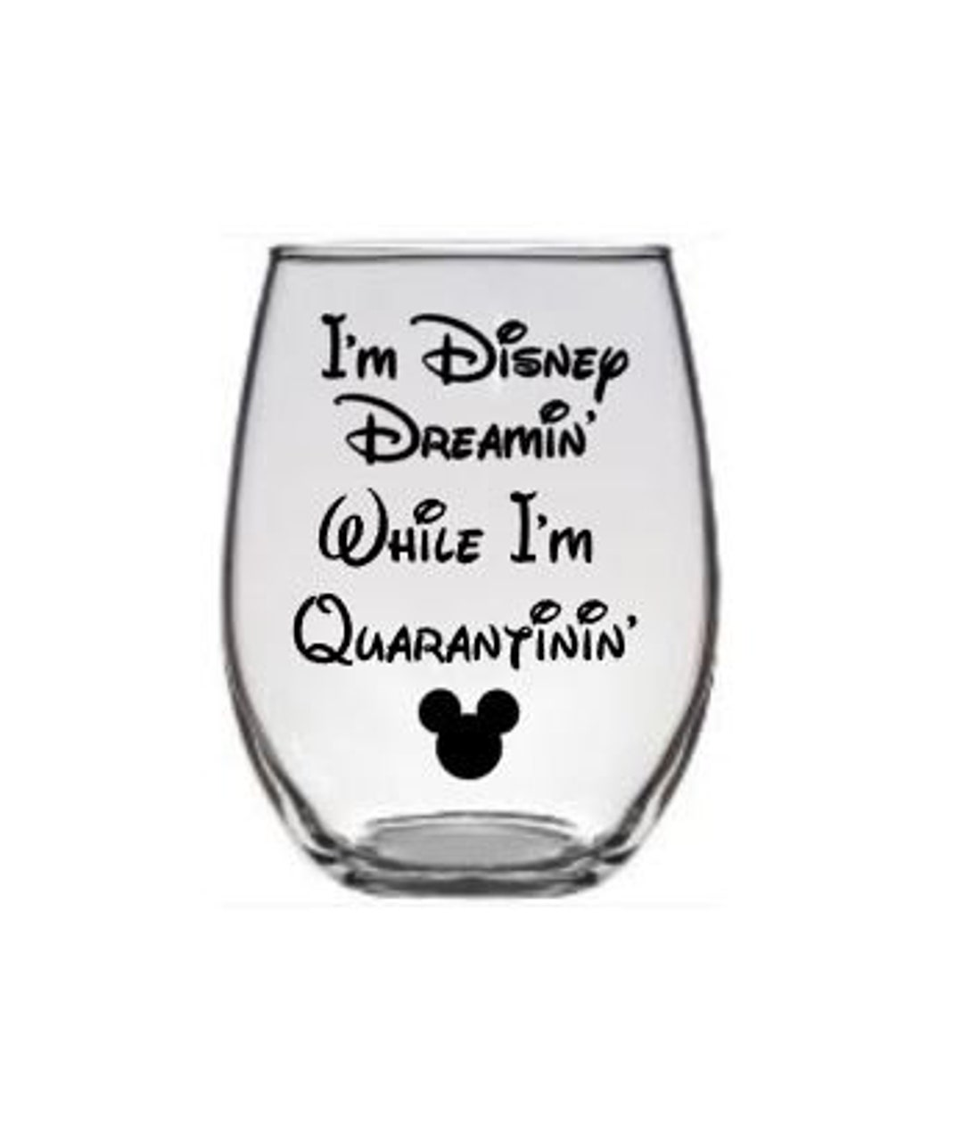 Disney Dreamin' While I'm Quarantinin' Wine Glass, Quarantine Glass