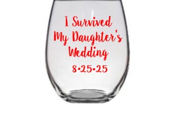 I Survived My Daughters Wedding Wine Glass, Mother of tbe Bride Glass , Gift for mother of tbe bride , Wedding Wine Glass Favor, Wedding,