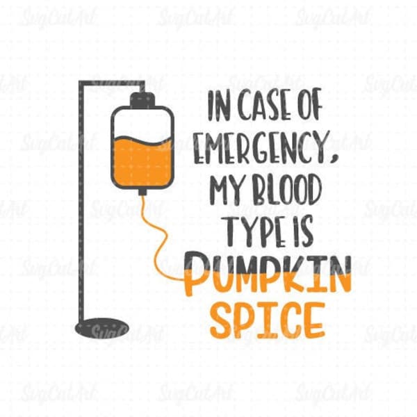 in case of emergency my blood type is pumpkin spice Svg,  fall svg, Autumn svg, Thanksgiving svg, quotes svg, Cricut Design, Silhouette