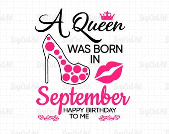 A queen was born in September, happy birthday to me, A queen was born svg, Cricut Design, Silhouette studio, Makes the Cut, Instant Download