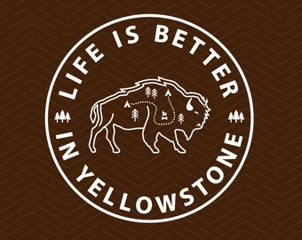 Life is Better in yellowstone SVG DXF EPS png Summer, winter, Hiking , camp , wilderness for Cricut Design, Silhouette studio, Sure Cuts Lot