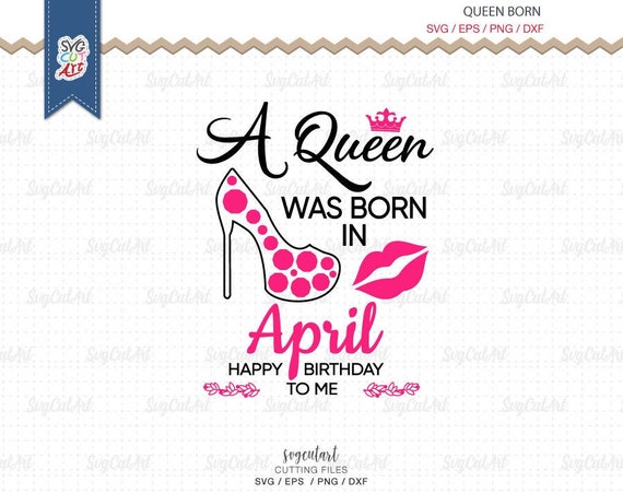 A Queen Was Born In April Happy Birthday To Me A Queen Was Etsy