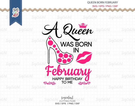 Download Clip Art Art Collectibles High Heels Svg Mug Png Shirt A Queen Was Born In February Happy Birthday To Me Svg Queen Svg Birthday Girl Svg Queens Birthday Svg