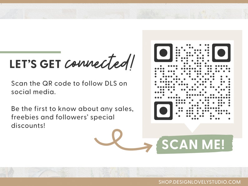 May include: A white and green QR code with the text "SCAN ME!" in a green box with a white arrow pointing to the code. The text "LET'S GET connected!" is at the top of the image. The text "Scan the QR code to follow DLS on social media. Be the first to know about any sales, freebies and followers' special discounts!" is below the QR code. The text "SHOP.DESIGNLOVELYSTUDIO.COM" is at the bottom of the image.
