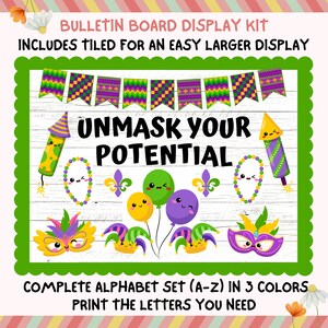 May include: A Mardi Gras themed bulletin board display kit with the text "Unmask Your Potential". The kit includes a complete alphabet set in three colors: green, purple, and gold. The letters are designed with Mardi Gras themed graphics, such as masks, beads, and fireworks.