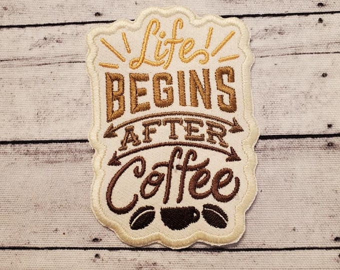 Life Begins After Coffee Patch: Embroidered Applique, Iron On / Sew On