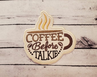Coffee Before Talkie Patch: Embroidered Applique, Made in USA