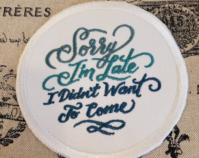 Sorry I'm Late, Iron on Patch, Sew On Patch, Embroidery, Bold Statement, Patch, Applique, Collectable, Made In USA