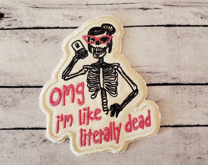 OMG I'm Like Dead, Iron on Patch, Sew On Patch, Embroidery, Patch, Applique, Collectable, Made In USA, Handmade