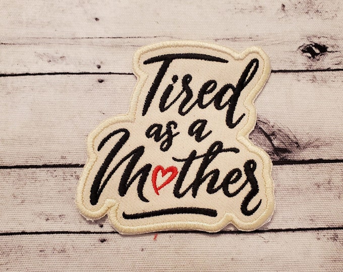 Tired As A Mother Patch: Embroidered Iron-On Applique