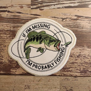 If I&#39;m Missing I&#39;m Probably Fishing, Iron on Patch, Sew On Patch, Embroidery, Patch, Applique, Collectable, Made In USA, Handmade, Fishing