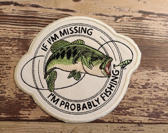 If I'm Missing I'm Probably Fishing, Iron on Patch, Sew On Patch, Embroidery, Patch, Applique, Collectable, Made In USA, Handmade, Fishing