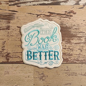 The Book Was Better Patch, Iron on Patch, Sew On Patch, Embroidery, Nerdy, Patch, Applique, Collectable, Made In USA, Handmade, Reading