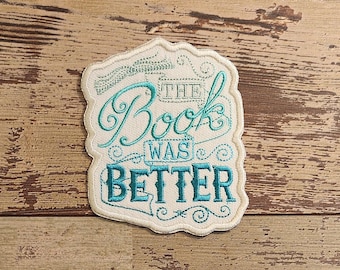 The Book Was Better Patch, Iron on Patch, Sew On Patch, Embroidery, Nerdy, Patch, Applique, Collectable, Made In USA, Handmade, Reading