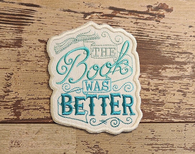 The Book Was Better Patch, Iron on Patch, Sew On Patch, Embroidery, Nerdy, Patch, Applique, Collectable, Made In USA, Handmade, Reading