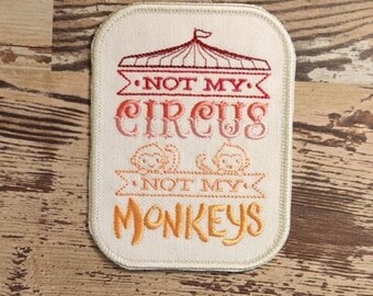 Not My Circus Patch, Iron on Patch, Sew On Patch, Embroidery, Funny, Patch, Applique, Collectable, Made In USA, Handmade