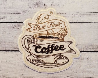 But First Coffee Embroidered Patch - Iron On / Sew On Applique