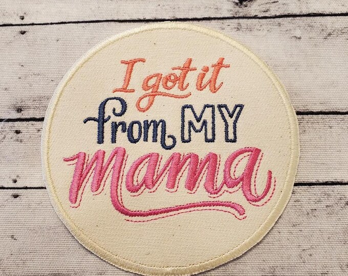 I Got It From My Momma Patch: Embroidered Applique, Iron On / Sew On
