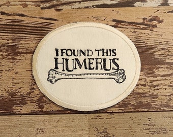 I Found This Humerus, Iron on Patch, Sew On Patch, Embroidery, Patch, Applique, Collectable, Made In USA, Handmade, Humerus, Bone, Funny